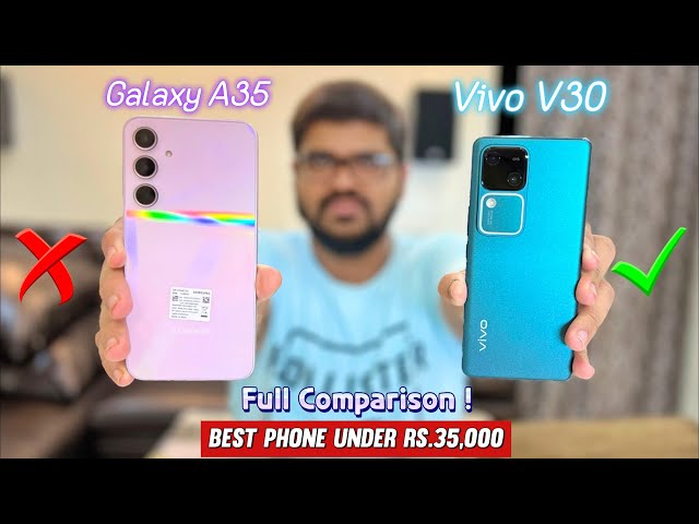 Galaxy A35 Vs Vivo V30 Full Comparison |EXYNOS 1380 Vs SD 7 Gen 3 🔥