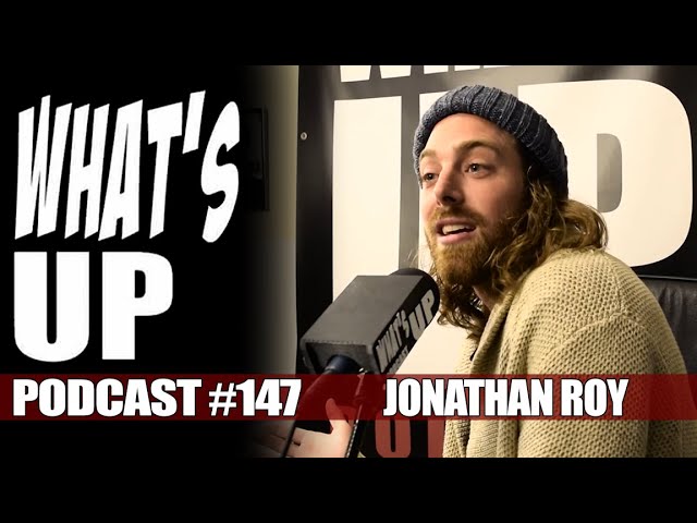 What's Up Podcast 147 Jonathan Roy