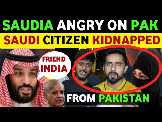 SAUDIA ANGRY ON PAKISTAN AFTER SAUDI CITIZEN KIDN@PPED NEWS GOES VIRAL, PAK PUBLIC REACTION ON INDIA