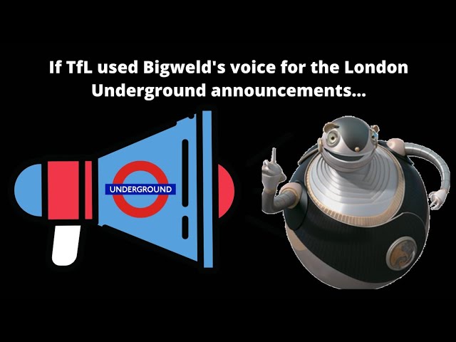 If TfL used Bigweld's voice for London Underground announcements...