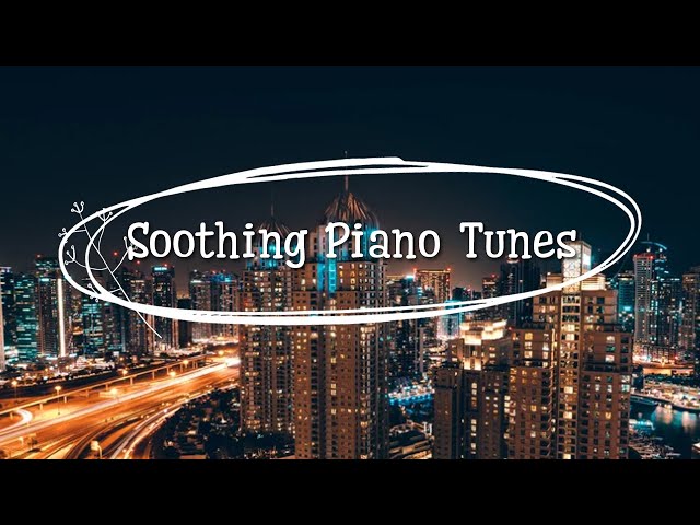 Soothing Piano Tunes - Piano Relax Music ♪♪♪