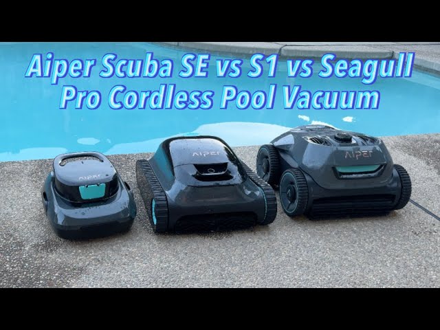 Aiper Scuba SE vs S1 vs Seagull Pro Cordless Pool Vacuum