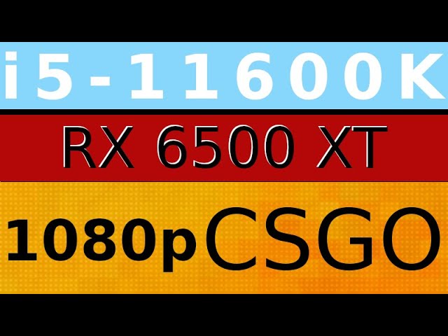 AMD Radeon RX 6500 XT -- Intel Core i5-11600K -- CSGO FPS Test i5-11600KF 1080p