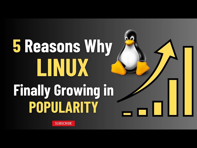 5 Reasons Why Linux is Finally Growing in Popularity!