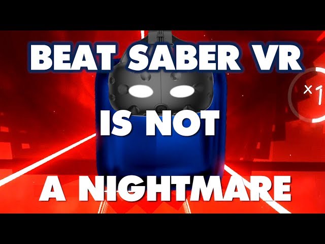Beat Saber Is NOT An Absolute Nightmare - This is why