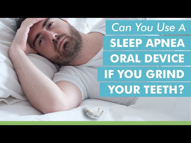 Can You Use A Sleep Apnea Oral Appliance If You Grind Your Teeth?