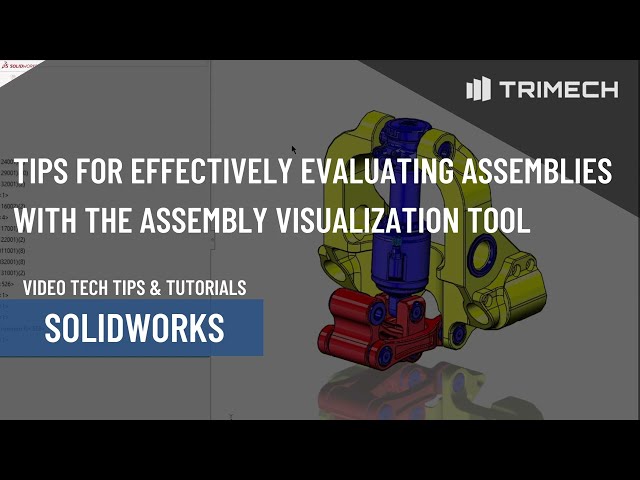 Tips for Effectively Evaluating Assemblies with the Assembly Visualization Tool in SOLIDWORKS