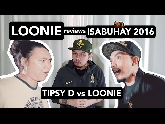 LOONIE | BREAK IT DOWN: Rap Battle Review | Special Edition E1 | ISABUHAY 2016: TIPSY D vs LOONIE