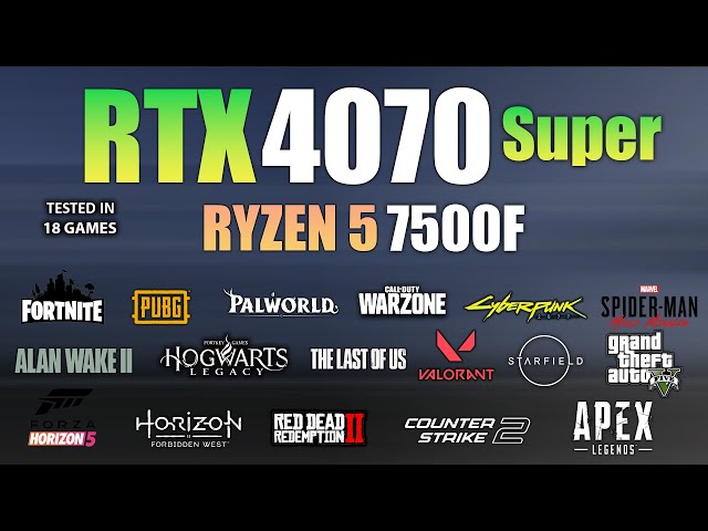 RTX 4070 Super + Ryzen 5 7500F : Test in 18 Games
