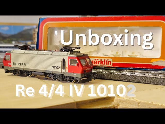 Unboxing SBB Re 4/4 IV  10102 (Märklin 3323)