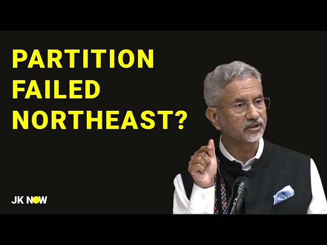 Northeast Hindered by Post-Partition Political and Administrative Challenges|  EAM S Jaishankar