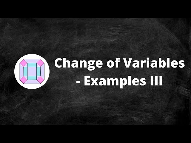 Change of Variables - Examples III