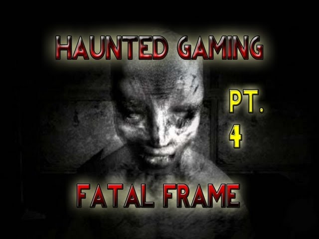 Haunted Gaming - Fatal Frame (Part 4)