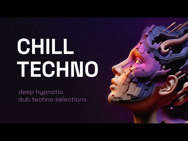 Chill Techno Mix 4 - Deep Hypnotic Dub Techno Selections