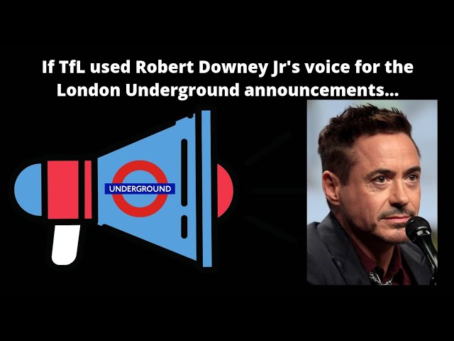 If TfL used Robert Downey Jr's voice for London Underground announcements...