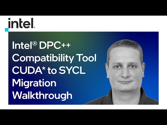 Intel® DPC++ Compatibility Tool CUDA* to SYCL Migration Walkthrough | Intel Software