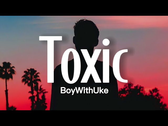 BoyWithUke - Toxic (Lyrics) | Tiktok song