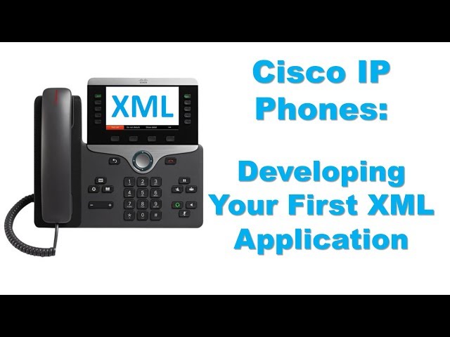 Cisco IP Phones - Developing Your First XML Application