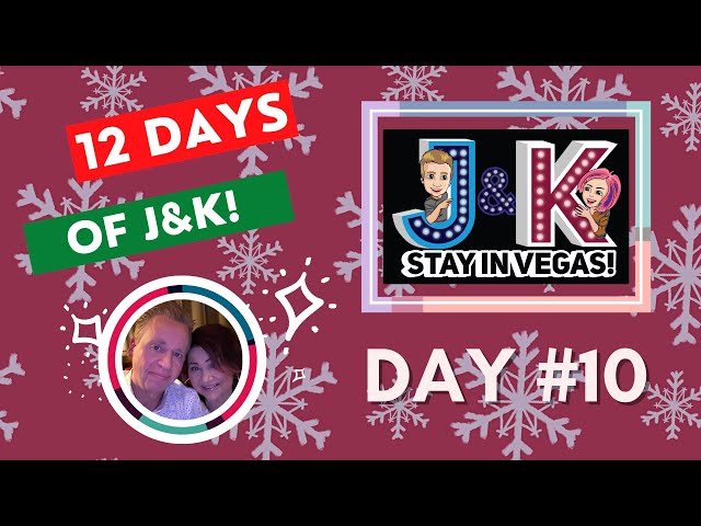 DAY #10! 12 DAYS of J&K-Vegas News & Fun