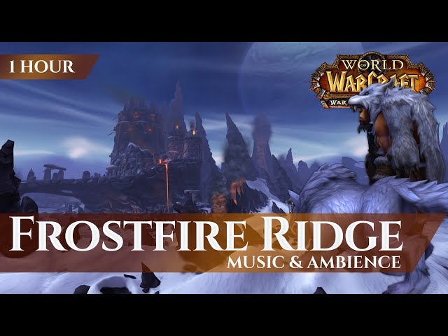 Frostfire Ridge, Horde Edition - Music & Ambience(1 hour, 4K, World of Warcraft Warlords of Draenor)