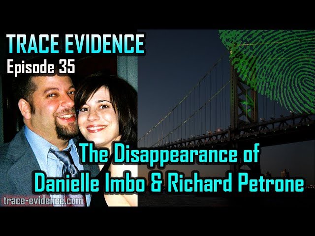 Trace Evidence - 035 - The Disappearance of Danielle Imbo and Richard Petrone