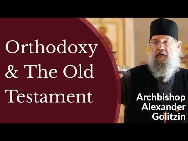 Orthodox Christianity & The Old Testament - Archbishop Alexander (Golitzin)