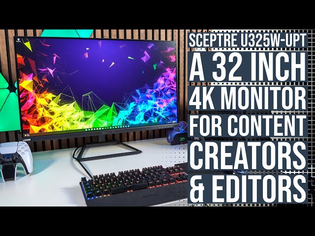 Sceptre U325W-UPT: A 32 inch 4K Monitor for Content Creators & Editors