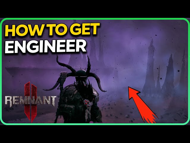 How to Get Engineer Secret Class Remnant 2