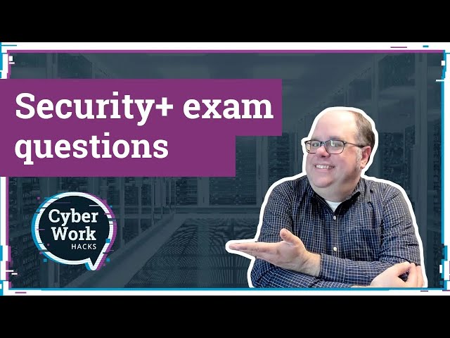 Security+ exam questions and answers: What to expect | Cyber Work Hacks