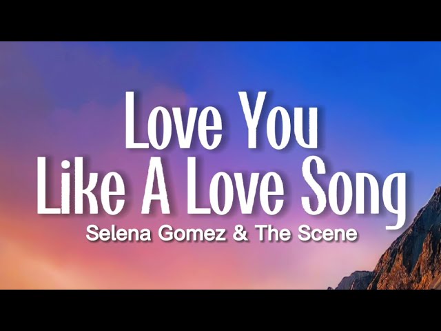 Selena Gomez & The Scene - Love You Like A Love Song (Lyrics)