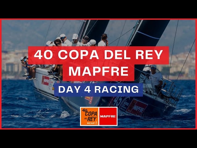 40 Copa del Rey MAPFRE | Day 4 Racing
