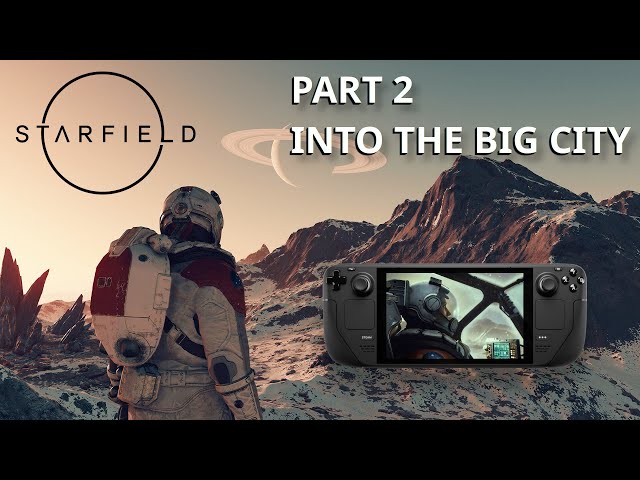 Starfield Steam Deck (hitting the big city, early access - part 2)