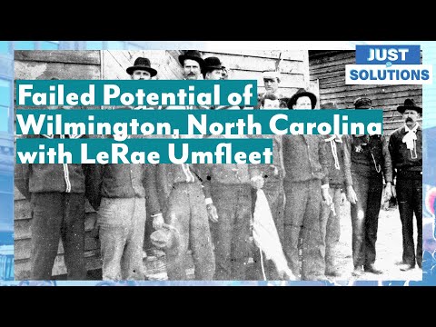 The 1898 Insurrection ruined the Black Metropolis of Wilmington, North Carolina with LeRae Umfleet