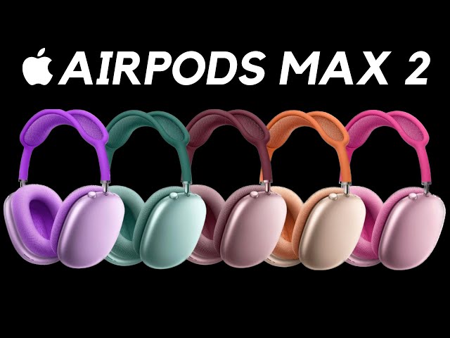 AirPods Max 2 - RELEASE UPDATE