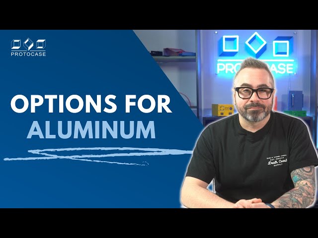 Proto Tech Tip - Aluminum Options at Protocase