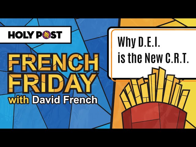 French Friday: Why D.E.I is the New C.R.T.