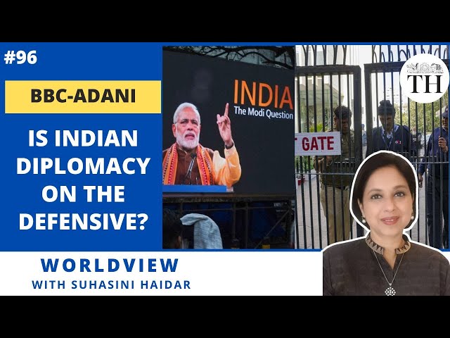 BBC-Adani | Is Indian diplomacy on the defensive? | Worldview with Suhasini Haidar | The Hindu