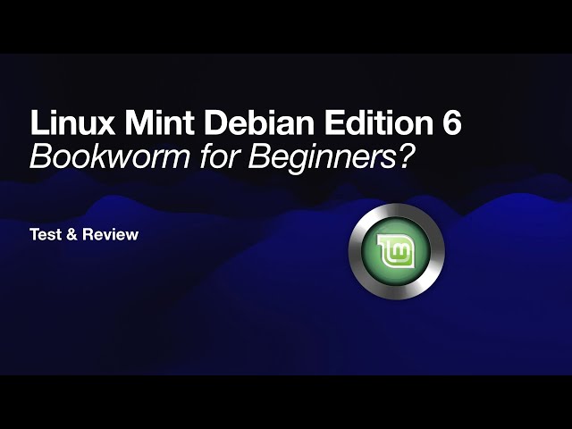 Linux Mint Debian Edition 6: Bookworm for Beginners?