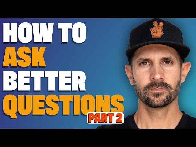 Asking Better Questions In Real Estate | Part 2