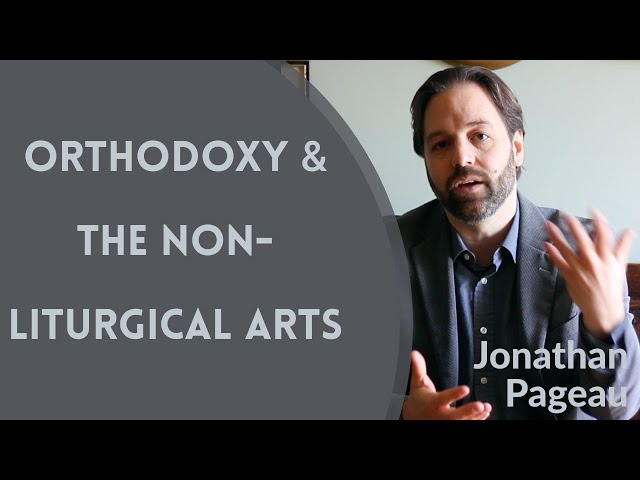 Orthodox Christianity & the Non-Liturgical Arts - Jonathan Pageau