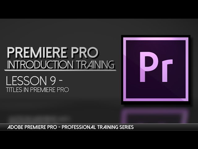 Legacy Titles in Adobe Premiere Professional Training - Lesson 9