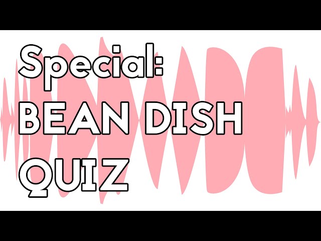 Special: The Inaugural Bean Dish Quiz