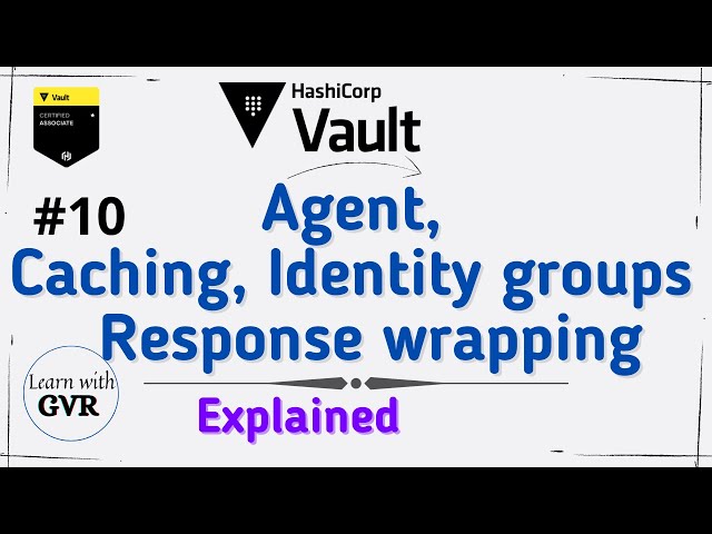 Hashicorp Vault - Vault Agent, Caching, Entity Identity Group & Response Wrapping #10