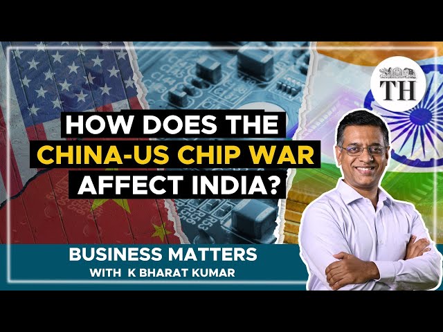 How does the China-US chip war affect India? |  Business Matters | The Hindu
