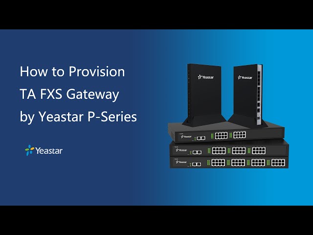 How to Provision TA FXS Gateway by Yeastar P-Series