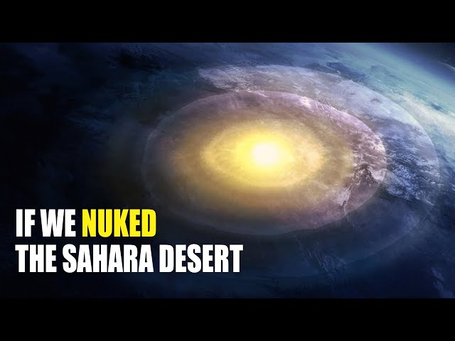 What If We Nuked The Sahara Desert?