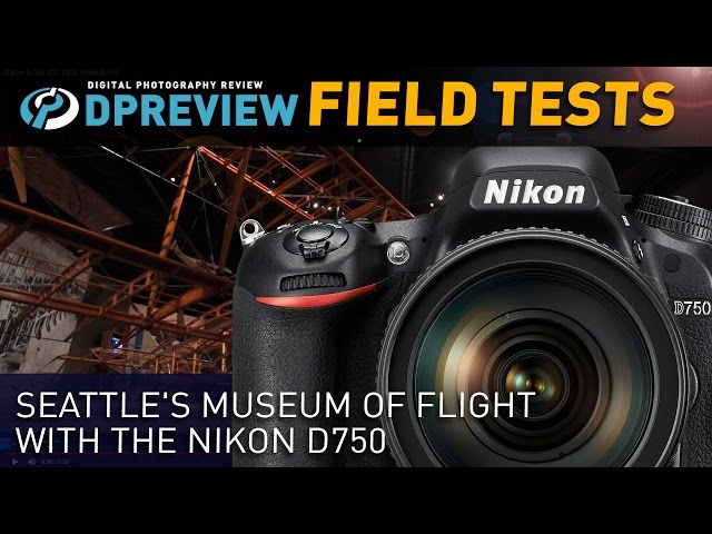 Field Test: Seattle's Museum Of Flight with the Nikon D750