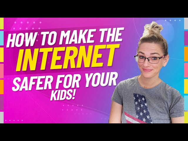 How to make the internet safer for your kids