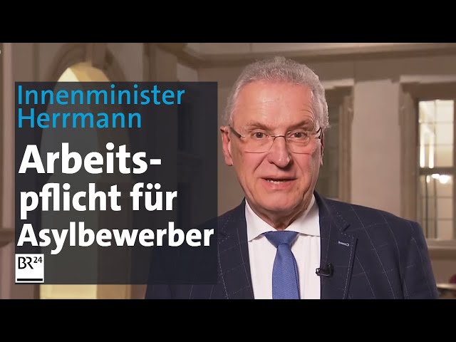 Herrmann zur Arbeitspflicht für Asylbewerber: "Kein Schlaraffenland" | Kontrovers | BR24