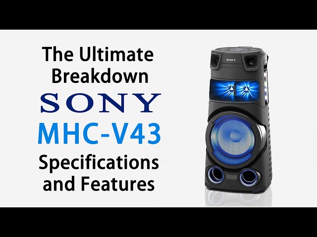 The Ultimate Breakdown of the Sony MHCV43 Specifications and Features